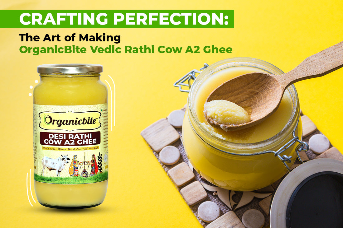 Crafting Perfection: The Art of Making OrganicBite Vedic Rathi Cow A2 Ghee